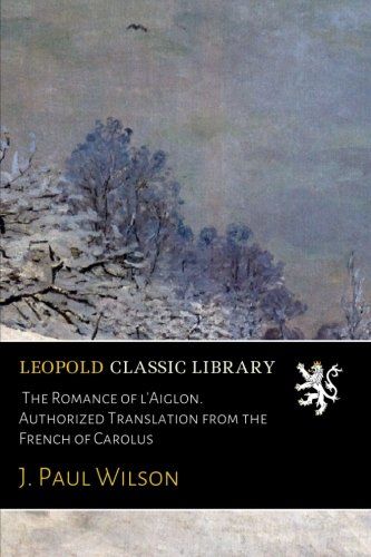 The Romance of l'Aiglon. Authorized Translation from the French of Carolus