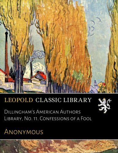 Dillingham's American Authors Library, No. 11. Confessions of a Fool