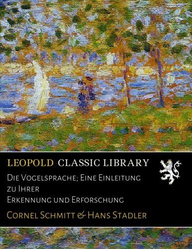 Die Vogelsprache; Eine Einleitung zu Ihrer Erkennung und Erforschung (German Edition)