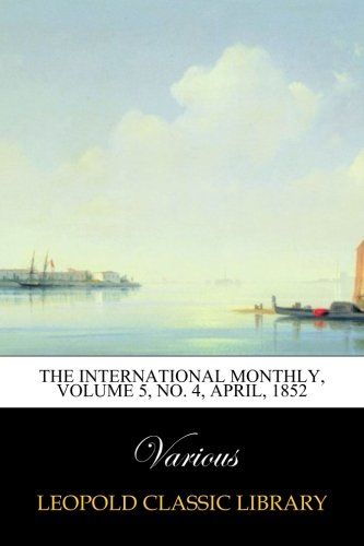 The International Monthly, Volume 5, No. 4, April, 1852