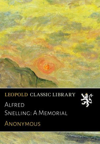 Alfred Snelling: A Memorial