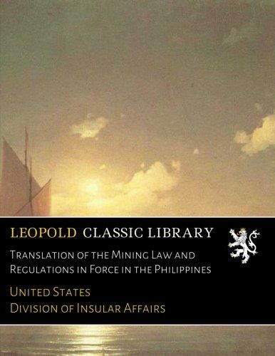 Translation of the Mining Law and Regulations in Force in the Philippines