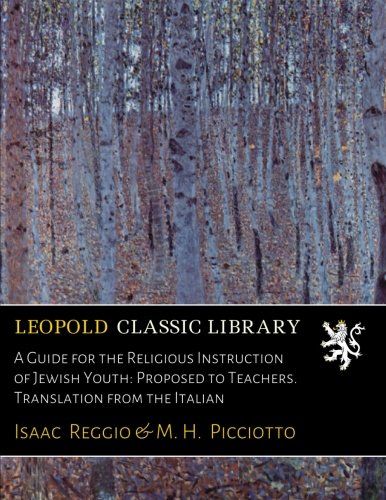 A Guide for the Religious Instruction of Jewish Youth: Proposed to Teachers. Translation from the Italian
