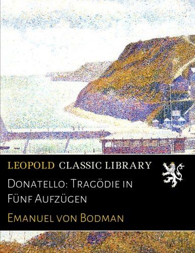 Donatello: Tragödie in Fünf Aufzügen (German Edition)