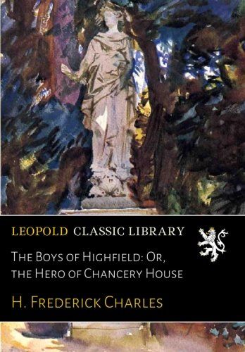 The Boys of Highfield: Or, the Hero of Chancery House