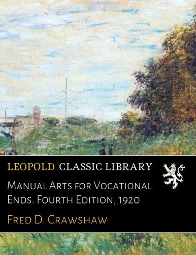 Manual Arts for Vocational Ends. Fourth Edition, 1920