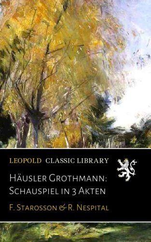 Häusler Grothmann: Schauspiel in 3 Akten (German Edition)