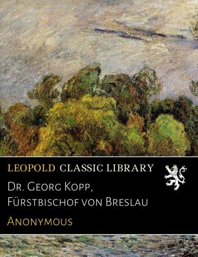 Dr. Georg Kopp, Fürstbischof von Breslau (German Edition)