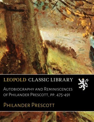 Autobiography and Reminiscences of Philander Prescott, pp. 475-491