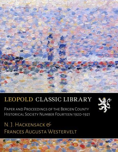 Paper and Proceedings of the Bergen County Historical Society Number Fourteen 1920-1921