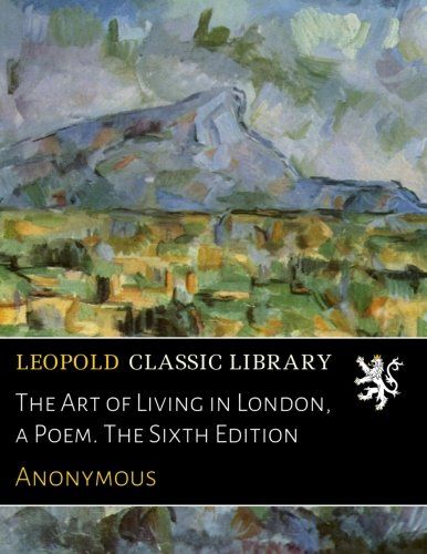 The Art of Living in London, a Poem. The Sixth Edition