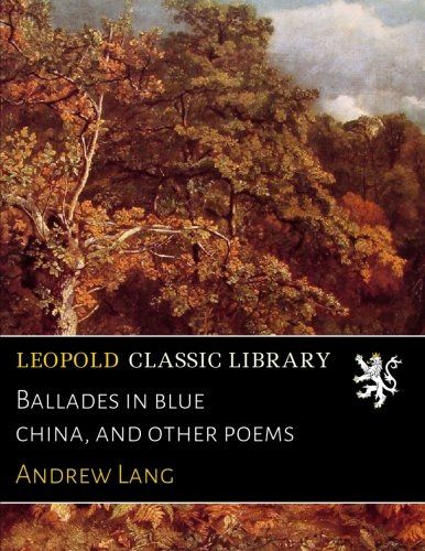 Ballades in blue china, and other poems
