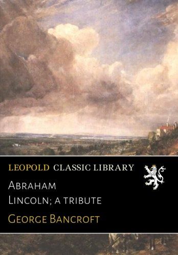 Abraham Lincoln; a tribute
