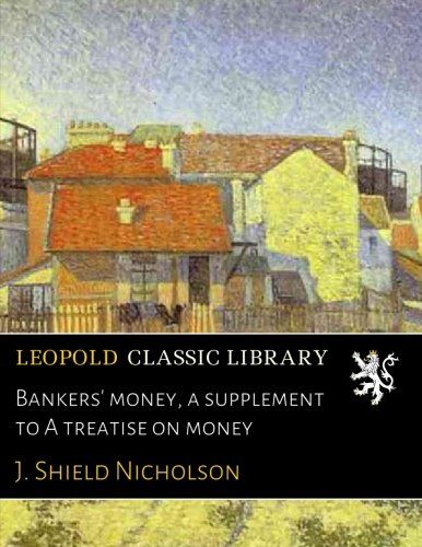 Bankers' money, a supplement to A treatise on money