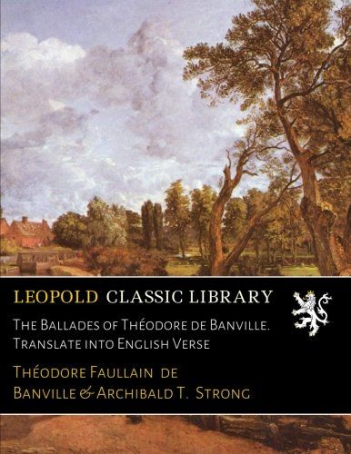 The Ballades of Théodore de Banville. Translate into English Verse