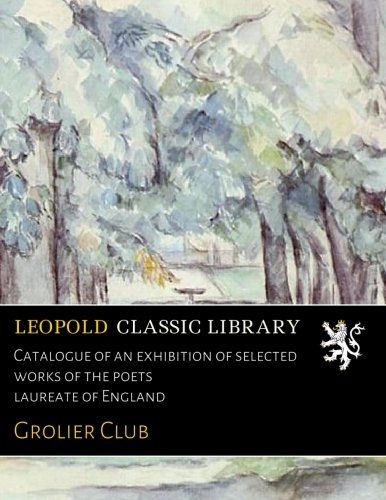 Catalogue of an exhibition of selected works of the poets laureate of England