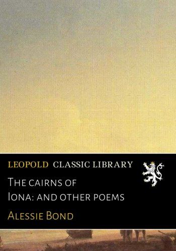 The cairns of Iona: and other poems