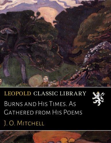 Burns and His Times. As Gathered from His Poems