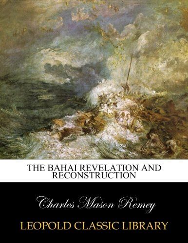The Bahai revelation and reconstruction