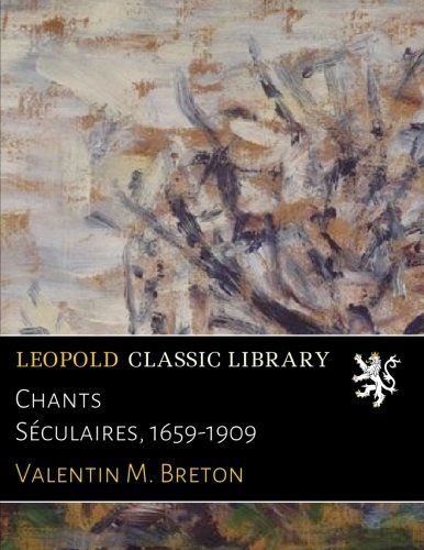 Chants Séculaires, 1659-1909 (French Edition)