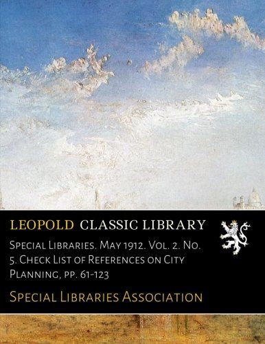 Special Libraries. May 1912. Vol. 2. No. 5. Check List of References on City Planning, pp. 61-123