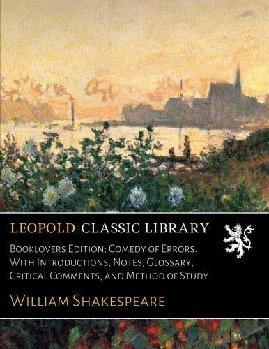 Booklovers Edition; Comedy of Errors. With Introductions, Notes, Glossary, Critical Comments, and Method of Study