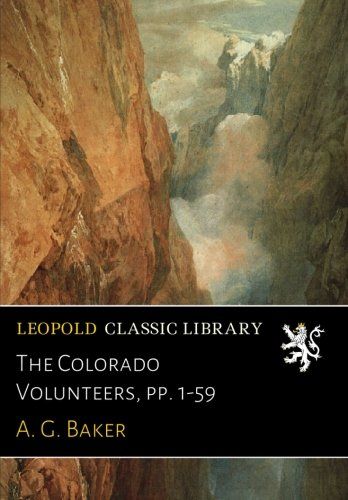 The Colorado Volunteers, pp. 1-59