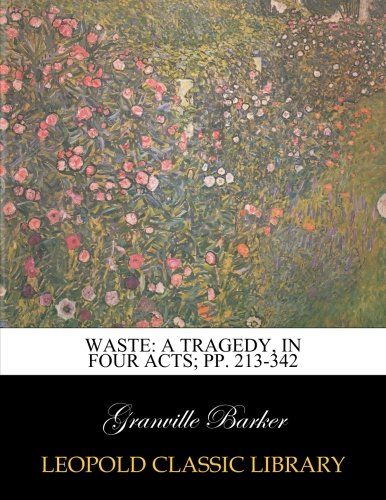 Waste: a tragedy, in four acts; pp. 213-342
