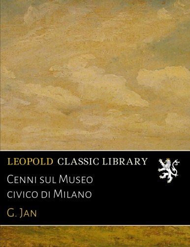 Cenni sul Museo civico di Milano (Italian Edition)