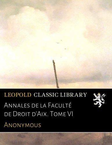 Annales de la Faculté de Droit d'Aix. Tome VI (French Edition)