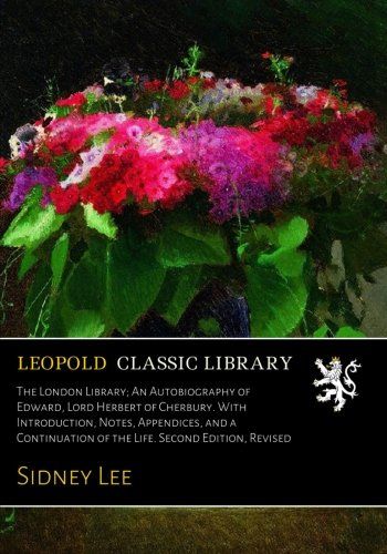 The London Library; An Autobiography of Edward, Lord Herbert of Cherbury. With Introduction, Notes, Appendices, and a Continuation of the Life. Second Edition, Revised