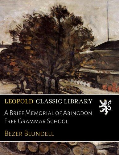 A Brief Memorial of Abingdon Free Grammar School