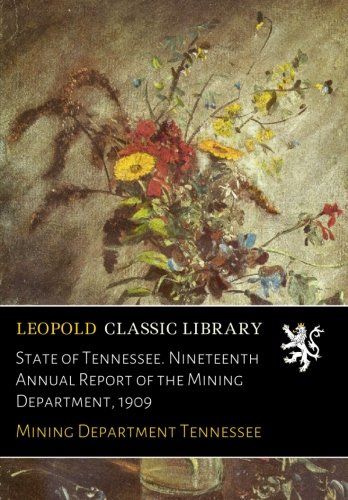 State of Tennessee. Nineteenth Annual Report of the Mining Department, 1909
