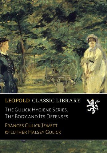 The Gulick Hygiene Series. The Body and Its Defenses