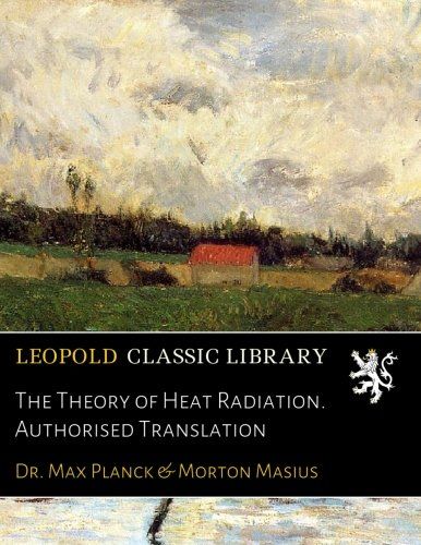 The Theory of Heat Radiation. Authorised Translation