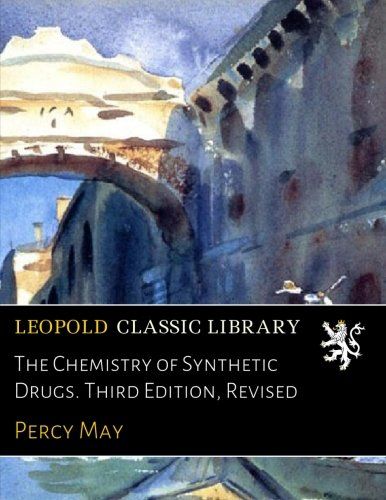 The Chemistry of Synthetic Drugs. Third Edition, Revised