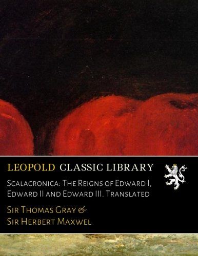 Scalacronica: The Reigns of Edward I, Edward II and Edward III. Translated