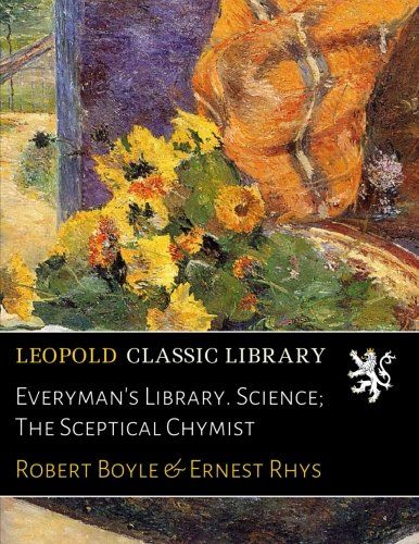 Everyman's Library. Science; The Sceptical Chymist