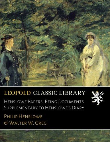 Henslowe Papers. Being Documents Supplementary to Henslowe's Diary