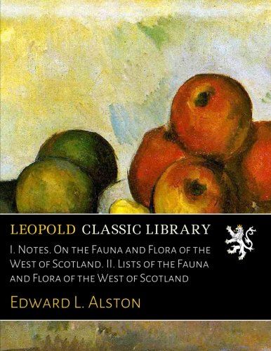 I. Notes. On the Fauna and Flora of the West of Scotland. II. Lists of the Fauna and Flora of the West of Scotland