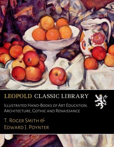 Illustrated Hand-Books of Art Education. Architecture, Gothic and Renaissance