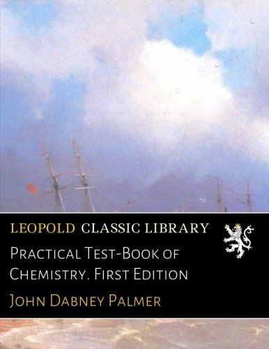 Practical Test-Book of Chemistry. First Edition
