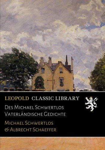 Des Michael Schwertlos Vaterländische Gedichte (German Edition)