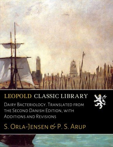 Dairy Bacteriology. Translated from the Second Danish Edition, with Additions and Revisions