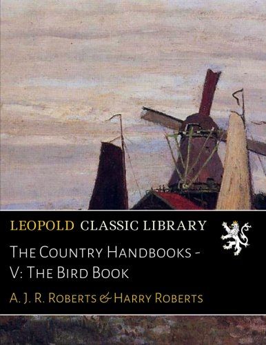 The Country Handbooks - V: The Bird Book