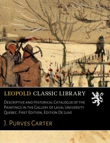 Descriptive and Historical Catalogue of the Paintings in the Gallery of Laval University Quebec. First Edition, Edition De Luxe