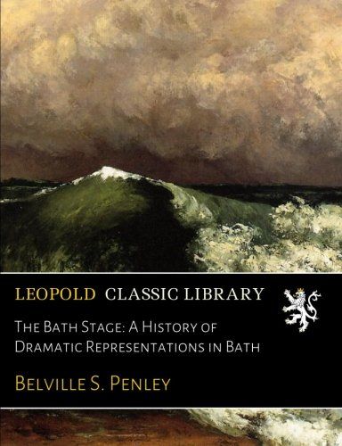 The Bath Stage: A History of Dramatic Representations in Bath