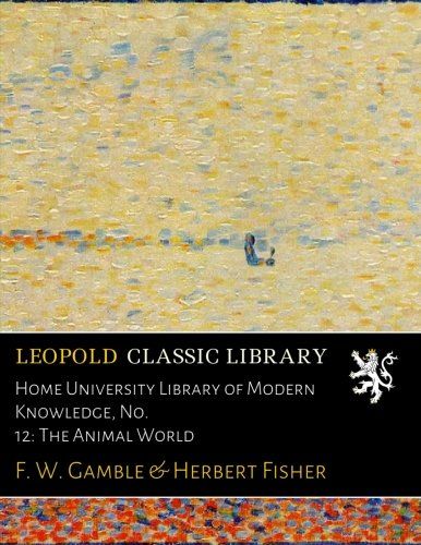 Home University Library of Modern Knowledge, No. 12: The Animal World