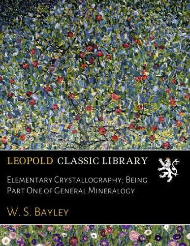 Elementary Crystallography; Being Part One of General Mineralogy