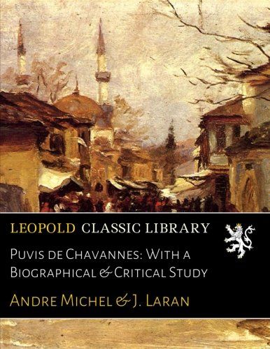 Puvis de Chavannes: With a Biographical & Critical Study